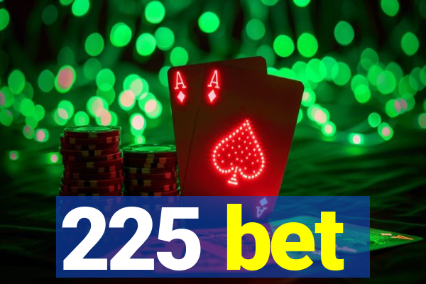 225 bet